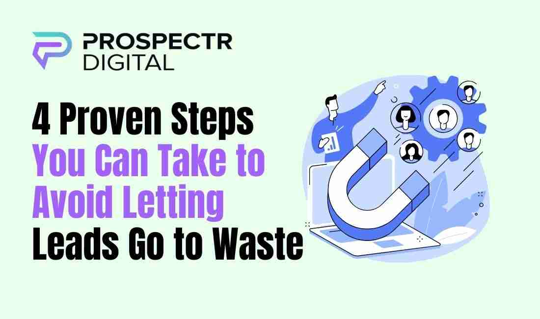 4 Proven Steps You Can Take to Avoid Letting Leads Go to...