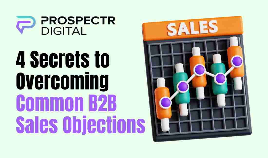 4 Secrets to Overcoming Common B2B Sales Objections