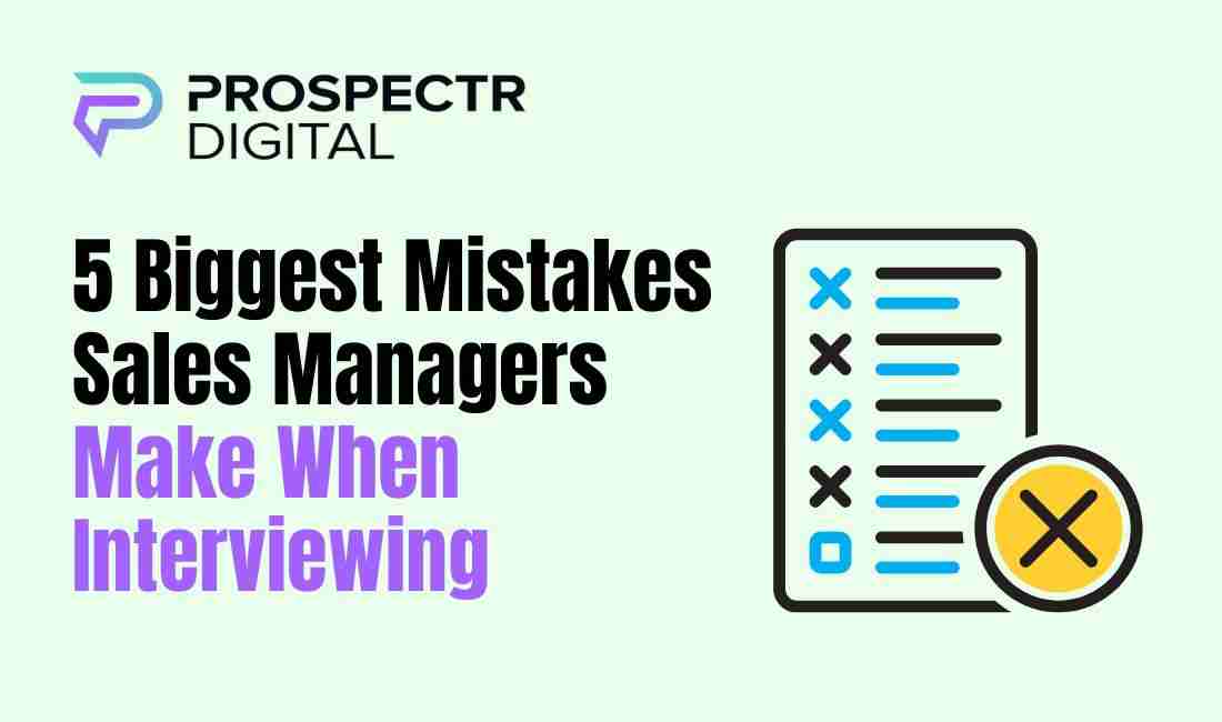 5 Biggest Mistakes Sales Managers Make When Interviewing