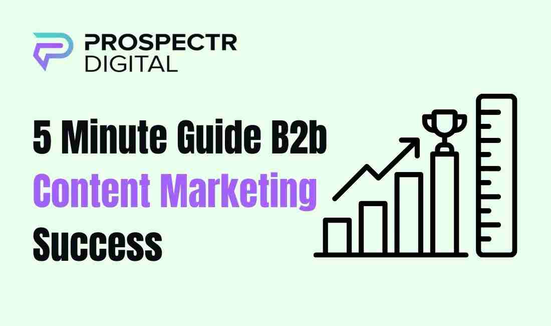 5 Minute Guide B2b Content Marketing Success