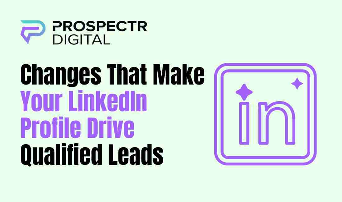 Changes That Make Your LinkedIn Profile Drive Qualified...