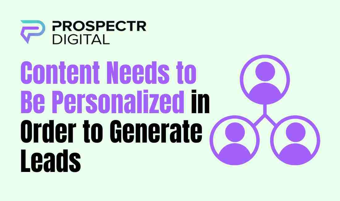 Content Needs to Be Personalized in Order to Generate Leads