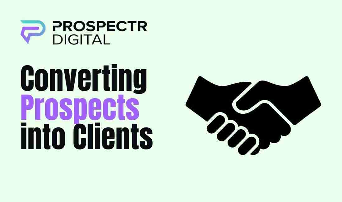Converting Prospects into Clients: A Comprehensive Guide
