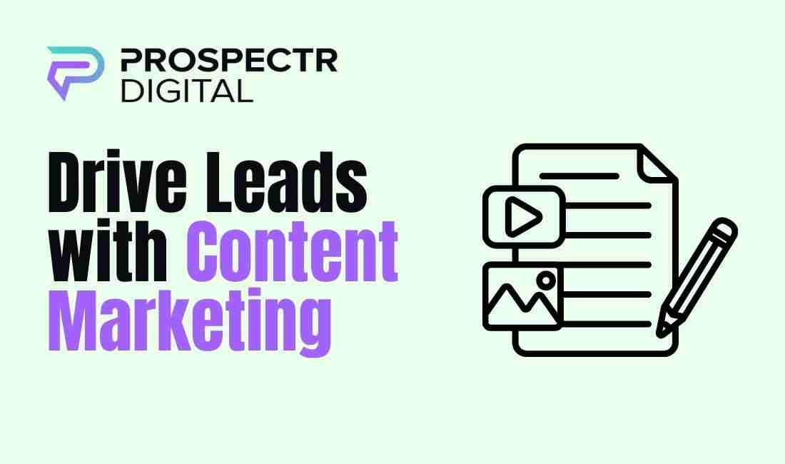 Drive Leads with Content Marketing: A Comprehensive Guide
