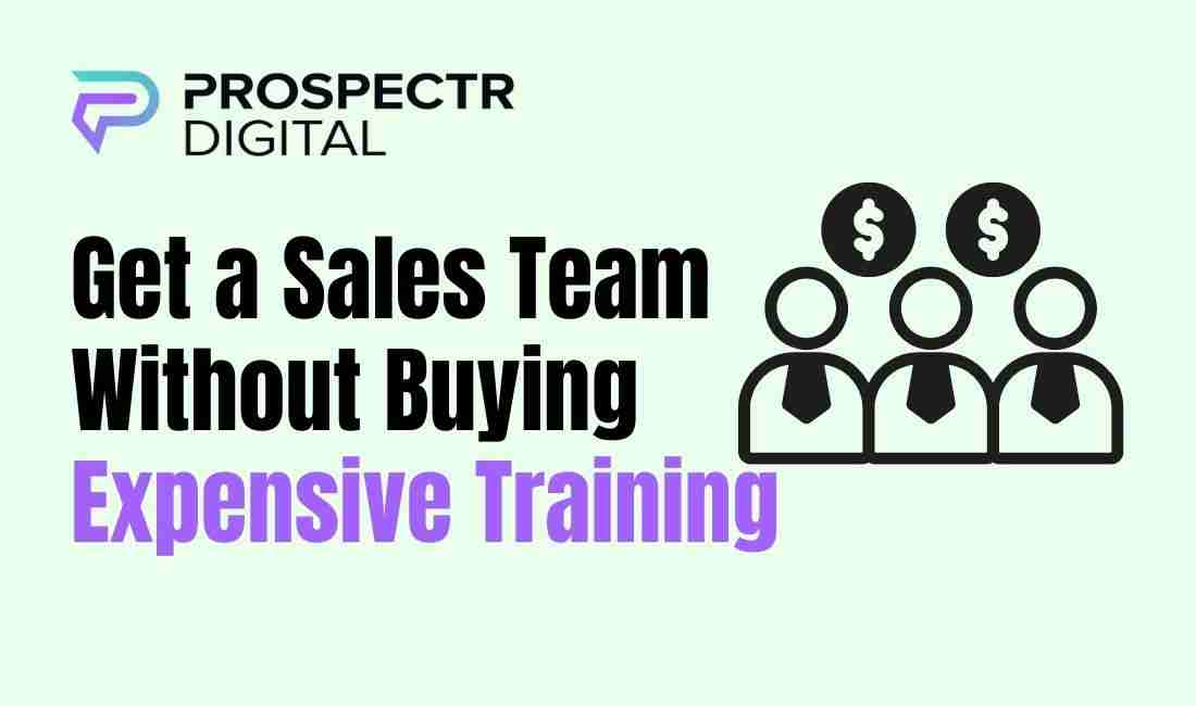 Get a Sales Team Without Buying Expensive Training: A...