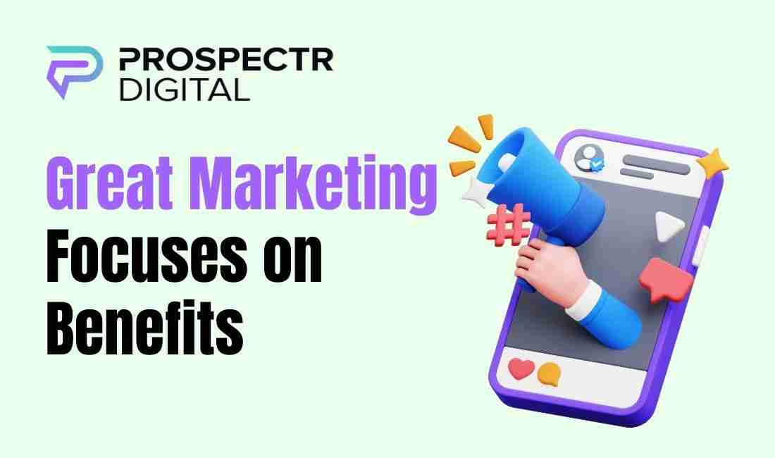 Great Marketing Focuses on Benefits, Not Features