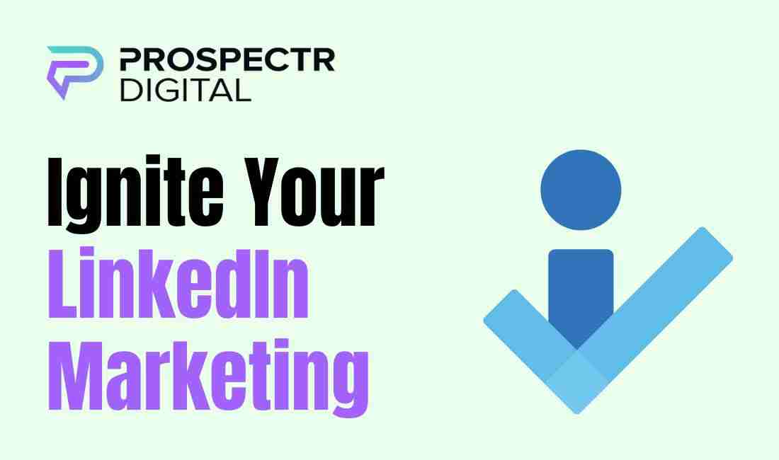 Ignite Your LinkedIn Marketing
