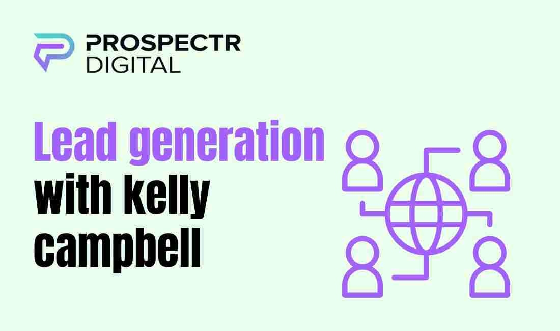 Lead generation with kelly campbell