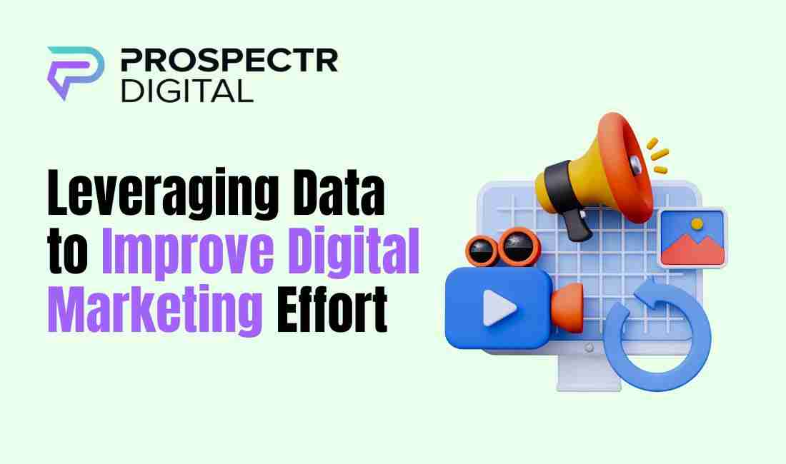 Leveraging Data to Improve Digital Marketing Efforts