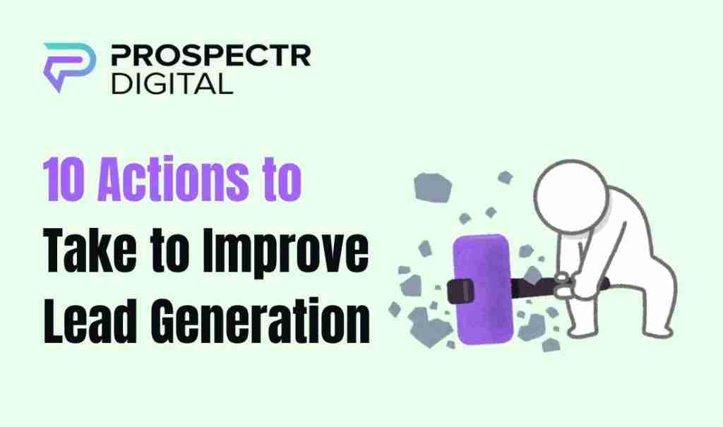 10 Actions to Take to Improve Lead Generation