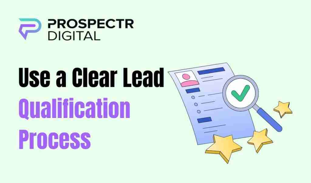 Use a Clear Lead Qualification Process